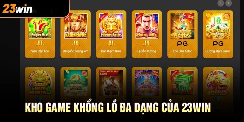 Kho game tại 23Win khổng lồ và cực đỉnh