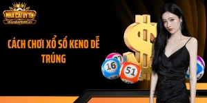 Cách Chơi Xổ Số Keno Dễ Trúng: Tăng Tỷ Lệ Thắng Lên Đến 80%