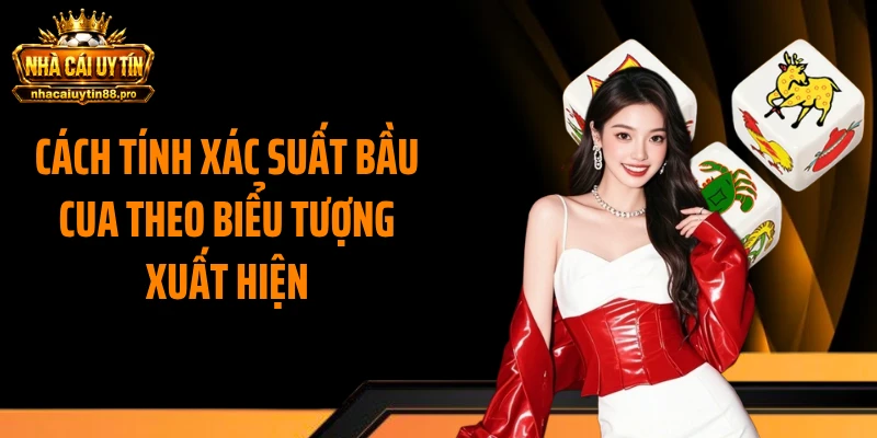 Cách tính xác suất bầu cua theo biểu tượng xuất hiện 