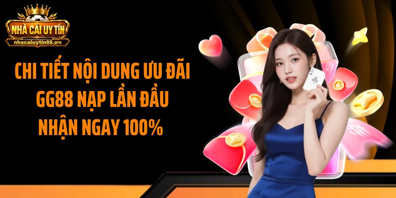 Chi tiết nội dung ưu đãi GG88 nạp lần đầu nhận ngay 100% 