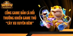 Cổng Game Bắn Cá Đổi Thưởng Khiến Game Thủ “Cày Xu Xuyên Đêm”
