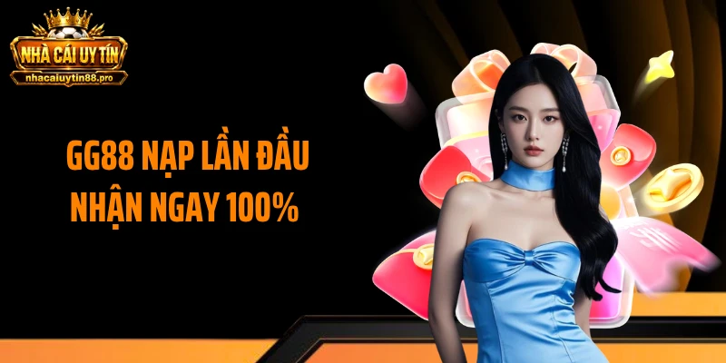 GG88 Nạp Lần Đầu Nhận Ngay 100% - Dân Chơi Đổ Xô Săn Thưởng