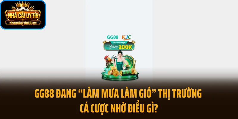 GG88 Đang “Làm Mưa Làm Gió” Thị Trường Cá Cược Nhờ Điều Gì?