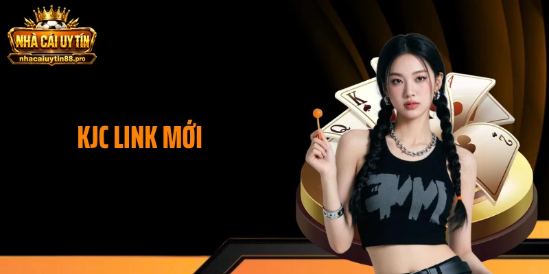 KJC Link Mới - Cập Nhật Địa Chỉ Truy Cập Ổn Định Hôm Nay