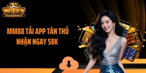 MM88 Tải App Tân Thủ Nhận Ngay 58k - Hướng Dẫn Thao Tác Nhanh