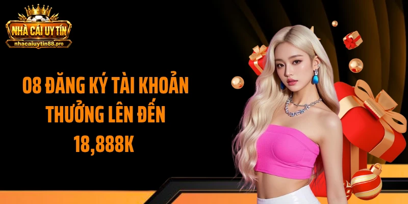 O8 Đăng Ký Tài Khoản Thưởng Lên Đến 18,888k - Săn Deal Hot Ngay
