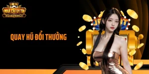 Quay Hũ Đổi Thưởng - Cuộc Săn Jackpot Cực Nóng, Khó Rời Mắt 