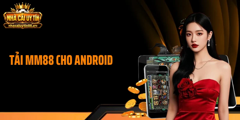 Tải MM88 Cho Android Nhận 58K, Cài 1 Phút Vào Chơi Ngay